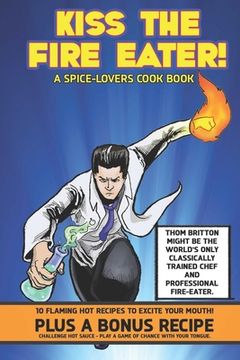 Kiss The Fire Eater: A Spice-Lover's Cook Book