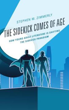 portada The Sidekick Comes of Age: How Young Adult Literature Is Shifting the Sidekick Paradigm (in English)