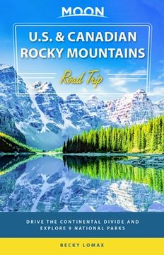 portada Moon U. S. & Canadian Rocky Mountains Road Trip: Drive the Continental Divide and Explore 9 National Parks (Moon Road Trips) (en Inglés)
