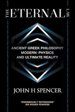 portada the eternal law: ancient greek philosophy, modern physics, and ultimate reality (en Inglés)