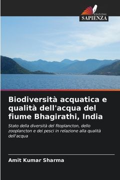 portada Biodiversità acquatica e qualità dell'acqua del fiume Bhagirathi, India (in Italian)