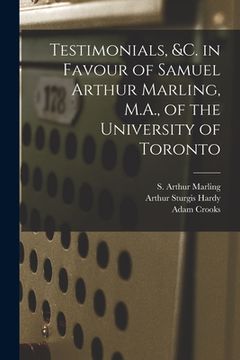 portada Testimonials, &c. in Favour of Samuel Arthur Marling, M.A., of the University of Toronto [microform] (en Inglés)