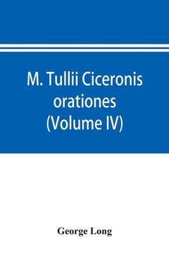 portada M. Tullii Ciceronis orationes (Volume IV) (en Inglés)