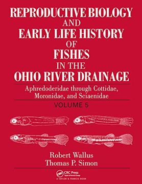portada Reproductive Biology and Early Life History of Fishes in the Ohio River Drainage: Aphredoderidae Through Cottidae, Moronidae, and Sciaenidae, Volume 5 (en Inglés)