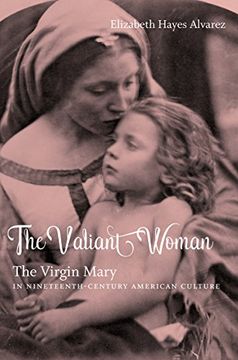 portada The Valiant Woman: The Virgin Mary in Nineteenth-Century American Culture