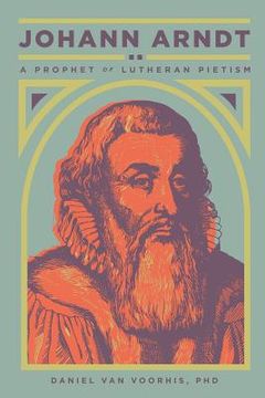 portada Johann Arndt: A Prophet of Lutheran Pietism (en Inglés)