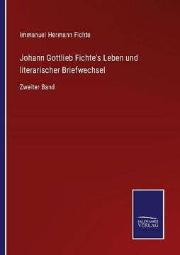portada Johann Gottlieb Fichte's Leben und literarischer Briefwechsel: Zweiter Band (in German)