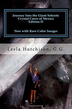 portada Journey Into the Giant Selenite Crystal Caves of Mexico Edition ii: Now With Rare Color Images (in English)