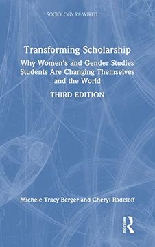 portada Transforming Scholarship: Why Women's and Gender Studies Students are Changing Themselves and the World (Sociology Re-Wired) (en Inglés)