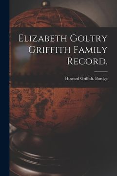 portada Elizabeth Goltry Griffith Family Record. (en Inglés)