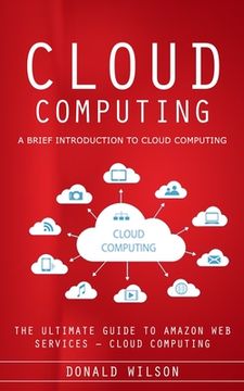 portada Cloud Computing: A Brief Introduction to Cloud Computing (The Ultimate Guide to Amazon Web Services - Cloud Computing) (en Inglés)