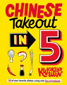 portada Chinese Takeout in 5: 80 of Your Favorite Dishes Using Only Five Ingredients (en Inglés)