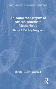 portada An Autoethnography of African American Motherhood: Things i Tell my Daughter (Writing Lives: Ethnographic Narratives) (en Inglés)