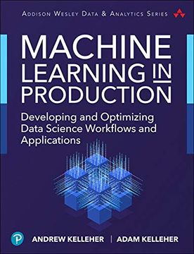 portada Machine Learning in Production: Developing and Optimizing Data Science Workflows and Applications (Addison-Wesley Data & Analytics) 