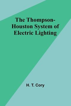 portada The Thompson-Houston System of Electric Lighting (en Inglés)