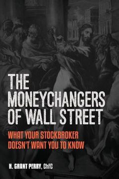 portada Moneychangers of Wall Street: What Your Stockbroker Doesn't Want You to Know