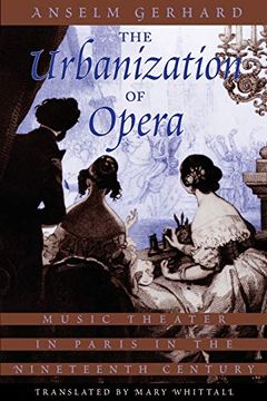 portada The Urbanization of Opera: Music Theater in Paris in the Nineteenth Century (in English)