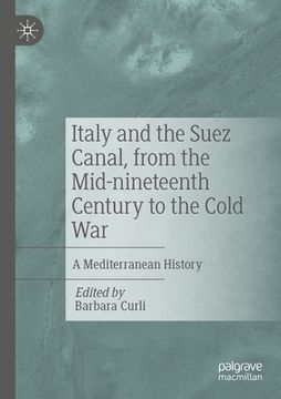 portada Italy and the Suez Canal, from the Mid-Nineteenth Century to the Cold War: A Mediterranean History (en Inglés)