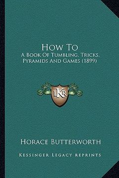 portada how to: a book of tumbling, tricks, pyramids and games (1899) (in English)