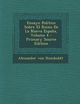 portada Ensayo Politico Sobre el Reino de la Nueva Espana, Volume 4 - Primary Source Edition