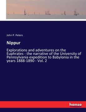 portada Nippur: Explorations and adventures on the Euphrates - the narrative of the University of Pennsylvania expedition to Babylonia (en Inglés)