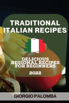 portada Traditional Italian Recipes 2022: Delicious Regional Recipes for Beginners (en Inglés)