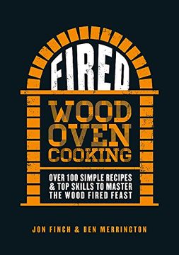 portada Fired: Over 100 Simple Recipes & top Skills to Master the Wood Fired Feast (en Inglés)