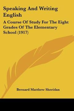 portada speaking and writing english: a course of study for the eight grades of the elementary school (1917) (en Inglés)