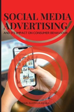 portada Social Media Advertising and its Impact on Consumer Behaviour [Soft Cover ] (en Inglés)