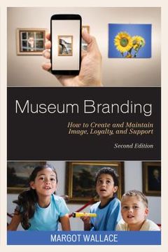 portada Museum Branding: How to Create and Maintain Image, Loyalty, and Support (en Inglés)