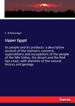 portada Upper Egypt: Its people and its products: a descriptive account of the manners, customs, superstitions and occupations of the peopl (en Inglés)