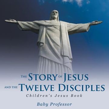portada The Story of Jesus and the Twelve Disciples Children's Jesus Book (en Inglés)