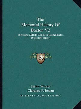 portada the memorial history of boston v2: including suffolk county, massachusetts, 1630-1880 (1881) (en Inglés)