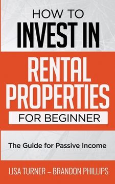 portada How to Invest in Rental Properties for Beginners: (The Guide for Passive Income) (en Inglés)