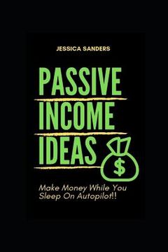 portada Passive Income Ideas: Make Money While You Sleep: Best Ways to Make Passive Income