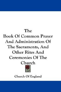 portada the book of common prayer and administration of the sacraments, and other rites and ceremonies of the church (en Inglés)
