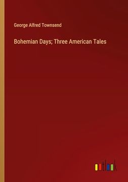 portada Bohemian Days; Three American Tales (en Inglés)