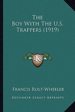 portada the boy with the u.s. trappers (1919) the boy with the u.s. trappers (1919) (en Inglés)