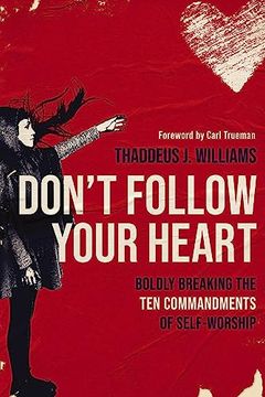 portada Don't Follow Your Heart: Boldly Breaking the ten Commandments of Self-Worship (en Inglés)