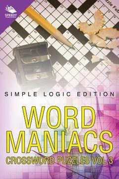 portada Word Maniacs Crossword Puzzles Vol 3: Simple Logic Edition (en Inglés)