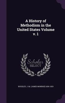 portada A History of Methodism in the United States Volume v. 1 (en Inglés)