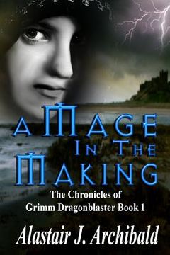 portada A Mage in the Making: [The Chronicles Of Grimm Dragonblaster Book 1] (en Inglés)