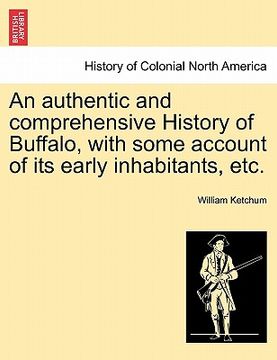 portada an authentic and comprehensive history of buffalo, with some account of its early inhabitants, etc. (en Inglés)