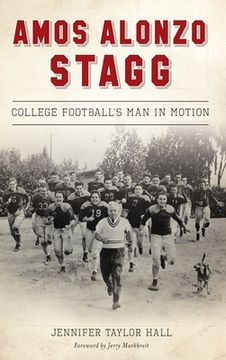 portada Amos Alonzo Stagg: College Football's Man in Motion (en Inglés)