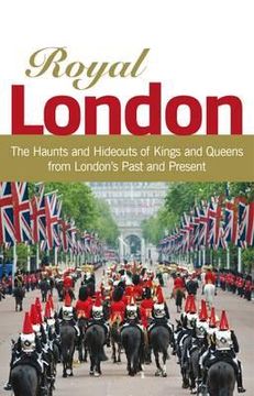 portada Royal London: Colouful Tales of Pomp and Pageantry from London's Past and Present (en Inglés)