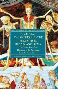portada Calamities and the Economy in Renaissance Italy: The Grand Tour of the Horsemen of the Apocalypse (en Inglés)