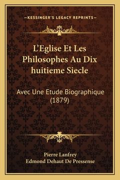 portada L'Eglise Et Les Philosophes Au Dix huitieme Siecle: Avec Une Etude Biographique (1879) (en Francés)