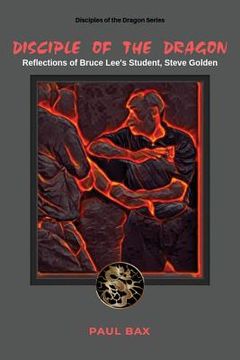 portada Disciple of the Dragon: Reflections of Bruce Lee Student, Steve Golden (en Inglés)