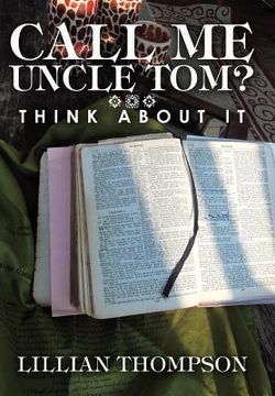portada Call Me Uncle Tom?: Think About It (en Inglés)