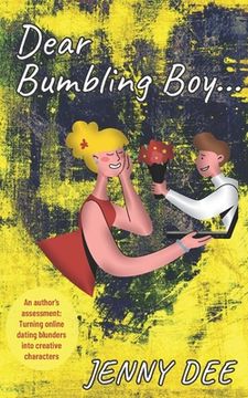 portada Dear Bumbling Boy: An author's assessment: Turning online dating blunders into creative characters (en Inglés)